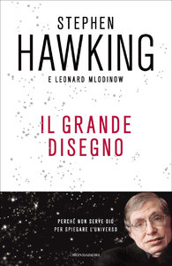Stephen Hawking, Leonard Mlodinow – Il grande disegno. Perché non serve Dio per spiegare l’universo (2011)