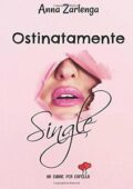 Anna Zarlenga - Ostinatamente single (2018)