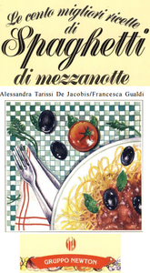 Alessandra Tarissi De Jacobis e Francesca Gualdi – Le cento migliori ricette di Spaghetti di mezzanotte (2012) PDF