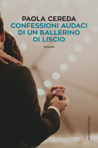 Paola Cereda – Confessioni audaci di un ballerino di liscio (2017)
