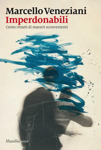Marcello Veneziani – Imperdonabili. Cento ritratti di maestri sconvenienti (2017)
