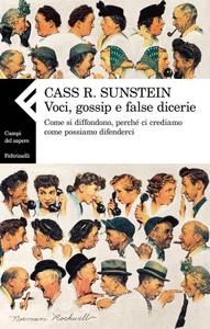 Cass R. Sunstein – Voci, gossip e false dicerie. Come si diffondono, perché ci crediamo come possiamo difenderci (2012)