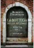 Roberto Tiraboschi - La bottega dello speziale. Venetia 1118 d. C. (2016)