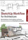 img The SketchUp Workflow for Architecture: Modeling Buildings, Visualizing Design, and Creating Co