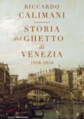 Riccardo Calimani - Storia del ghetto di Venezia 1516-2016 (2016)