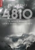 Paolo Paci - 4810. Il Monte Bianco. Le sue storie, i suoi segreti (2018)