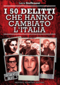 Luca Steffenoni - I 50 delitti che hanno cambiato l'Italia (2016)