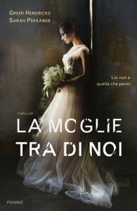 Greer Hendricks, Sarah Pekkanen – La moglie tra di noi (2018)