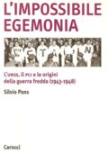 Silvio Pons - L'impossibile egemonia. L'Urss, il PCI e le origini della guerra fredda (1943-1948) (1999) PDF