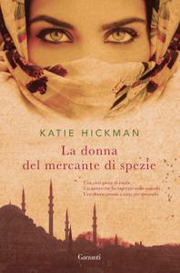 Katie Hickman – La donna del mercante di spezie (2018)