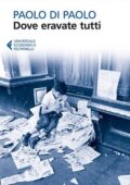 Paolo Di Paolo - Dove eravate tutti (2013)