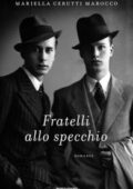 Mariella Cerutti Marocco - Fratelli allo specchio (2018)