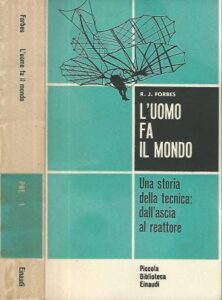R. J. Forbes – L’uomo fa il mondo. Una storia della tecnica: dall’ascia al reattore (1960) PDF