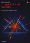 Ian Sample - Higgs e il suo bosone. La caccia alla particella di Dio (2013)