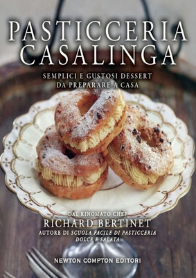 Richard Bertinet – Pasticceria casalinga. Semplici e gustosi dessert da preparare a casa (2015)
