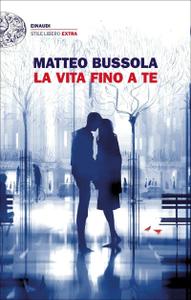 Matteo Bussola – La vita fino a te (2018)