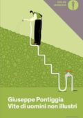Giuseppe Pontiggia - Vite di uomini non illustri (2018)