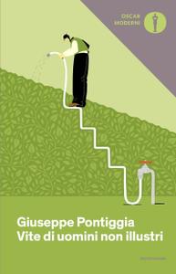 Giuseppe Pontiggia – Vite di uomini non illustri (2018)