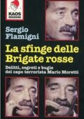 Sergio Flamigni - La sfinge delle Brigate Rosse. Delitti, segreti e bugie del capo terrorista Mario Moretti (2004)