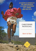 img Christopher McDougall - Born to Run. Un gruppo di superatleti, una tribù nascosta e la corsa p