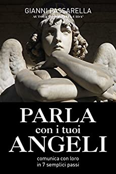 Gianni Passarella – Parla con i tuoi angeli. Comunica con loro in 7 semplici passi (2018)