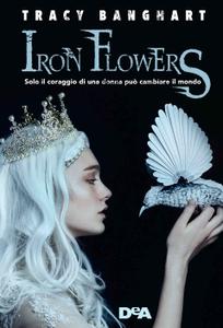 Tracy Banghart – Iron Flowers (2018)