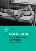 Giovanni Arpino - Sei stato felice, Giovanni (2018)