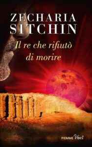 Zecharia Sitchin – Il re che rifiutò di morire (2014)