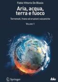 img Fabio V. De Blasio - Aria, acqua, terra e fuoco. Vol. 1: Terremoti, frane ed eruzioni vulcanich