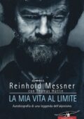 Reinhold Messner, Thomas Hüetlin - La mia vita al limite (2011)