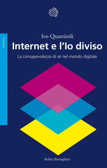 Ivo Quartiroli – Internet e l’Io diviso. La consapevolezza di sé nel mondo digitale (2013)
