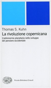 Thomas S. Kuhn – La rivoluzione copernicana. L’astronomia planetaria nello sviluppo del pensiero occidentale (2000)