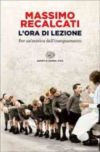 Massimo Recalcati – L’ora di lezione. Per un’erotica dell’insegnamento (2014)