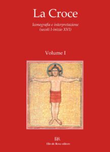 ULIANICH BORIS (A CURA DI) – LA CROCE. ICONOGRAFIA E INTERPRETAZIONE (SECOLI I – INIZIO XVI). 3 VOLUMI (2007)