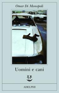 Omar Di Monopoli – Uomini e cani (2018)