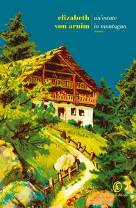 Elizabeth Von Arnim – Un’estate in montagna (2018)