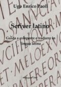 Ugo Enrico Paoli - Scriver latino. Guida a comporre e a tradurre in lingua (1965)