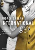 Audrey Carlan - International Guy Vol. 1. Parigi, New York, Copenaghen (2018)