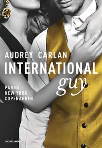Audrey Carlan – International Guy Vol. 1. Parigi, New York, Copenaghen (2018)