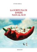 img Ettore Mirelli - La fortuna di essere nati al Sud (2019)