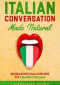 img Language Guru - Italian Conversation Made Natural. Engaging Dialogues to Learn Italian (2020)