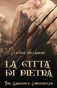 Claudia Melandri – The Gargoyle Chronicles Vol. 4. La Città di Pietra (2019)