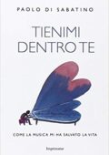 Paolo Di Sabatino - Tienimi dentro te. Come la musica mi ha salvato la vita (2015)