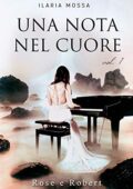 Ilaria Mossa - Una nota nel cuore Vol.1. Rose e Robert (2018)