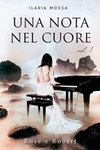 Ilaria Mossa – Una nota nel cuore Vol.1. Rose e Robert (2018)