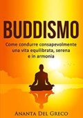 img Ananta Del Greco - Buddismo: Come condurre consapevolmente una vita equilibrata, serena e in ar