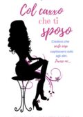 Barbara Bluerosye  - Sweet Disaster Series Vol. 3. Col Caxxo che ti sposo (2018)