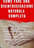 img Jessy M. Brown -  Francesco Serra - COME FARE UNA DISINTOSSICAZIONE NATURALE COMPLETA : RIMUOVE