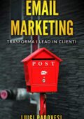 Luigi Padovesi  - EMAIL MARKETING: Trasforma i Lead in Clienti (Online Marketing Vol. 3) (2019)
