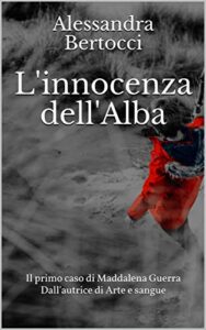 Alessandra Bertocci – Il primo caso di Maddalena Guerra. L’innocenza dell’Alba